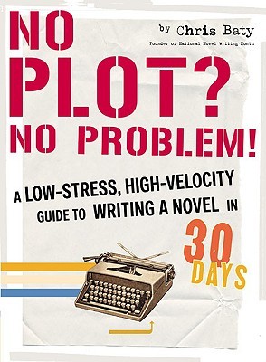 No Plot? No Problem! by Chris Baty