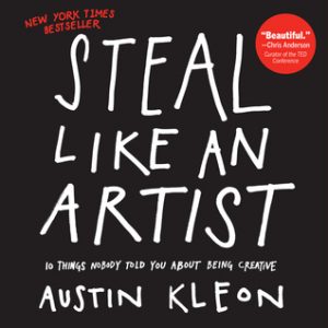 Steal Like An Artist by Austin Kleon